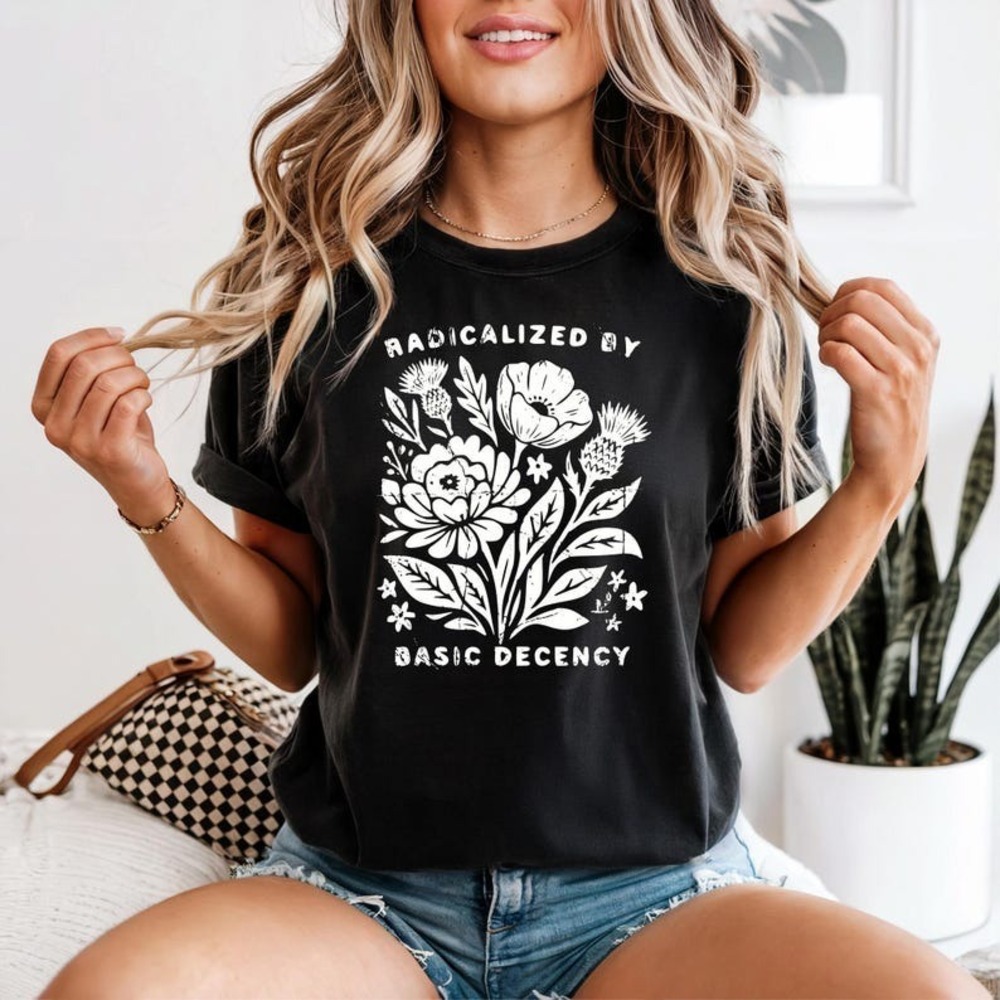 Radicalized By Basic Decency Tshirt, Social Justice Shirt